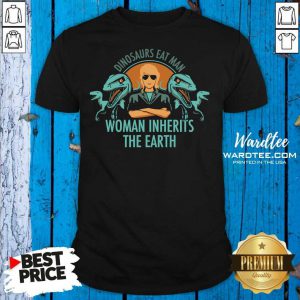 Dinosaurs Eat Man Woman Inherits The Earth Shirt - Design by Wardtee.com