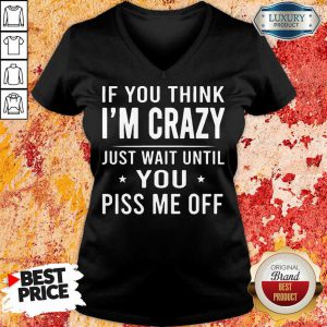 If You Think Im Crazy Just V-neck