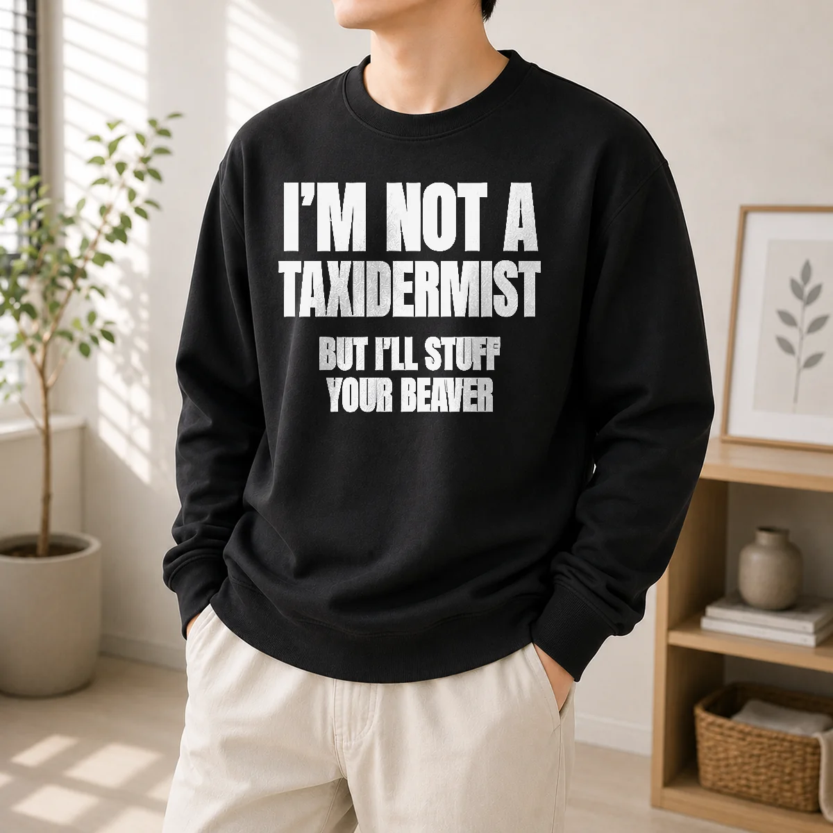 Pretty I Am Not A Taxidermist But I Will Stuff Your Beaver Funny Adult Humor Slogan Sweater