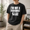 Pretty I Am Not A Taxidermist But I Will Stuff Your Beaver Funny Adult Humor Slogan Washed T-Shirt