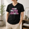 Pretty Treat Her With Love And Compassion Kindness V-Neck Shirt